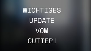 Wichtiges Update vom Cutter! (Pause von 15.08. bis 23.08.)