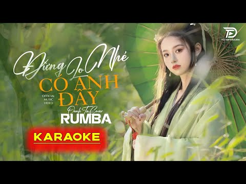 Đừng Lo Nhé Có Anh Đây Oanh Tạ Karaoke Rumba – Trái tim anh đây chỉ có chân tình…