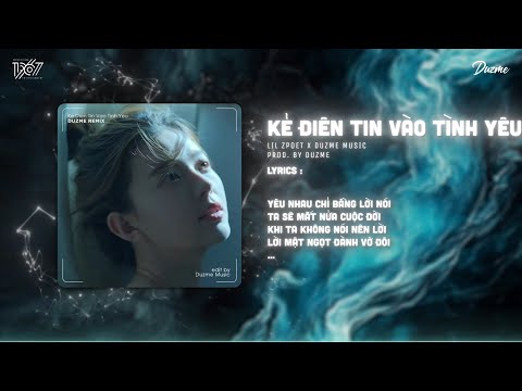 Kẻ Điên Tin Vào Tình Yêu - Lil ZPoet (Duzme Remix) | Ừ Thì Thôi Em Cứ Buông Đi...