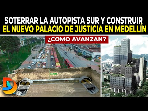 Así Avanza La Idea De Soterrar La Autopista Sur Y Construir El Nuevo Palacio De Justicia En Medellín