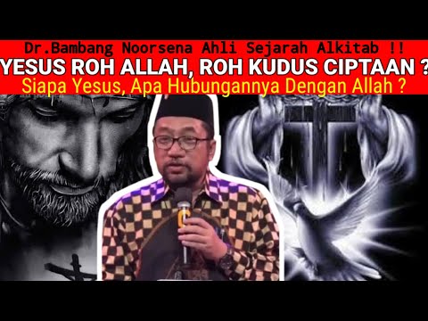 Dr.Bambang Noorsena - YESUS ROH ALLAH, ROH KUDUS CIPTAAN? Siapa Kristus, Hubungannya Dengan Allah?