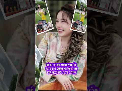 HÚ HỒN DÌ HƯƠNG RA HẢI QUAN KIỂM ĐỊNH THUỐC NÈ MN ƠI!! XẠO LÁO NGAY ĐIỂM NÀY RỒI NHÉ!