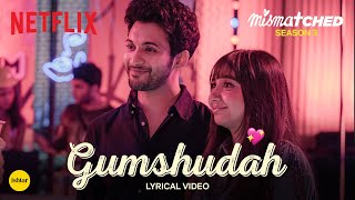 Gumshudah | Official Lyrical Video | Mismatched Season 3 | A Netflix Series | RUUH & JOH