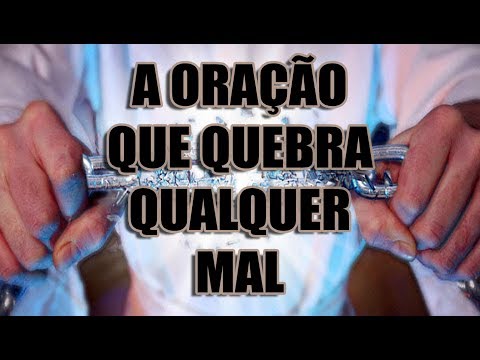 A ORAÇÃO PODEROSA QUE QUEBRA QUALQUER MAL