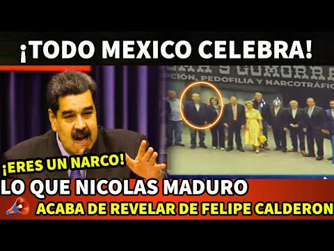 ¡TODO MEXICO CELEBRA! LO QUE NICOLAS MADURO ACABA DE REVELAR DE FELIPE CALDERON