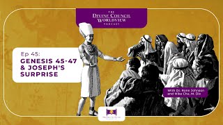 EP045: Genesis 45-47 & Joseph's Surprise | The Divine Council Worldview Podcast