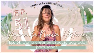 E51. Cómo crear tu propio espacio sagrado para sanar | Ximena de la Serna