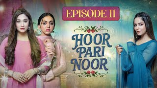 Hoor Pari Noor Episode 11 - Mayam Noor, Shameen Khan, Sukaina Khan - Express TV