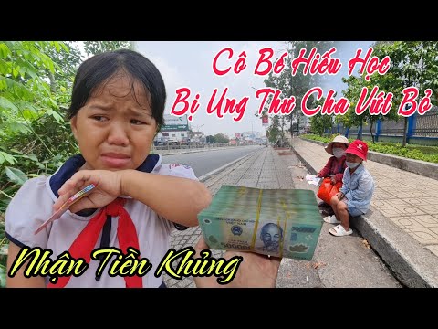 Đổi Đời Cô Bé Hiếu Học bị Cha "Vứt Bỏ" vì Ung Thư bất ngờ Nhận Số Tiền Lớn và Cái Kết