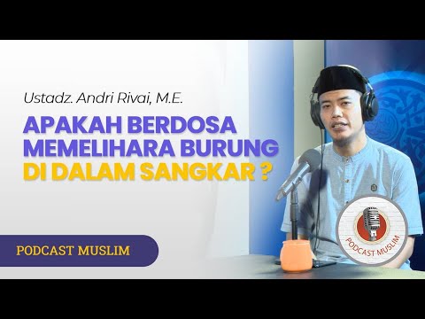 APAKAH BERDOSA MEMELIHARA BURUNG DALAM SANGKAR? - PODCAST MUSLIM