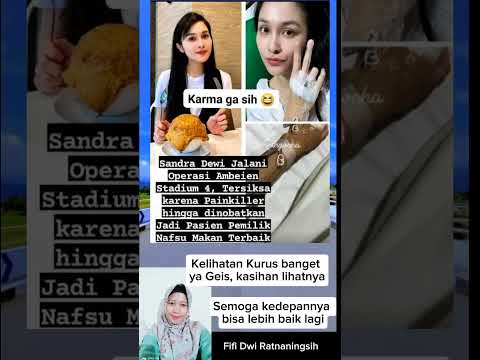 Lihatnya kasihan banget ya Geis, jadi kurus gitu Sandra Dewi
