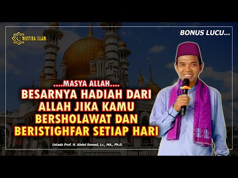 BESARNYA BALASAN ALLAH JIKA KAMU BERSHOLAWAT DAN BERISTIGHFAR SETIAP HARI. Ustadz Abdul Somad UAS