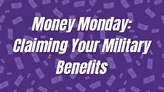 Money Monday: Claiming Your Military Benefits