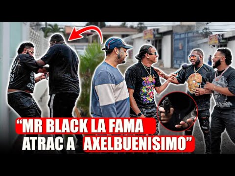 MR BLACK LA FAMA ATRACA AXELBUENISIMO