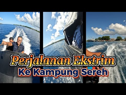 TRIP EKSTRIM KE DESA SEREH