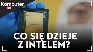 Co się dzieje z Intelem? Gigant się wykrwawia | KŚ Wyjaśnia