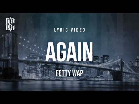 Fetty Wap - Again | Lyrics