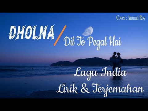 DHOLNA | Cover : Anurati Roy | Dil Toh Pagal Hai | LIRIK DAN TERJEMAHAN SUB INDO