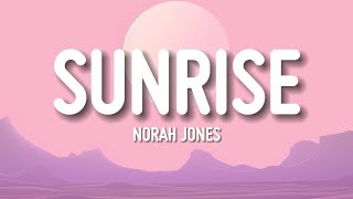 Norah Jones - Sunrise (Lyrics)