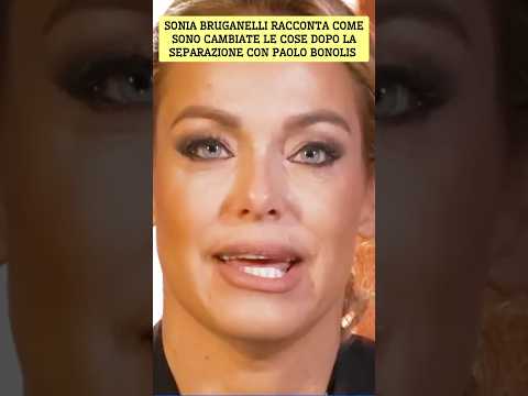 📺 SONIA BRUGANELLI RACCONTA COME SONO CAMBIATE LE COSE DOPO LA SEPARAZIONE CON PAOLO BONOLIS #perte