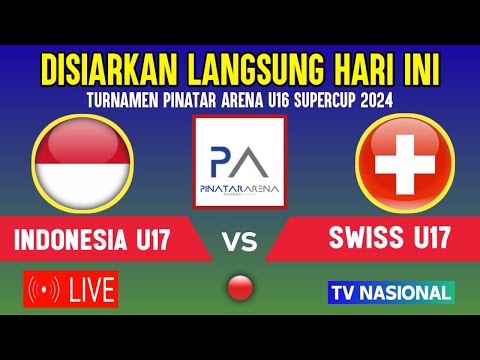 🔴DISIARKAN HARI INI ! LIVE TIMNAS INDONESIA U17 VS SWISS U17 - TURNAMEN PINATAR SUPERCUP U16 2024