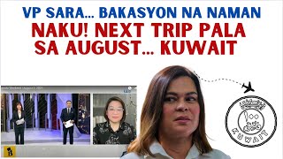 NAKU! VP SARA, MAGBABAKASYON NA NAMAN| NEXT TRIP.. KUWAIT
