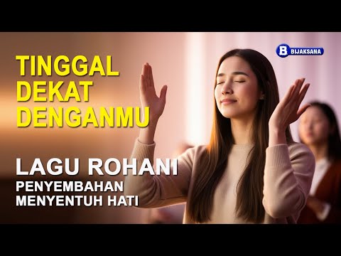 Tinggal Dekat DenganMu - Lagu Rohani Kristen Penyembahan Menyentuh Hati (Lirik)