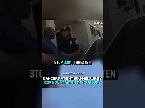 Cancer Patient Roughed Up By Cops Just After The Surgery 🤯