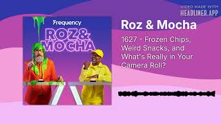 1627 - Frozen Chips, Weird Snacks, and What's Really in Your Camera Roll? | Roz & Mocha