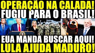 BOMBA NA MADRUGADA! FUGIU PRO BRASIL! OPERAÇÃO NA CALADA! EUA MANDA BUSCAR AQUI! LULA AJUDOU MADURO!