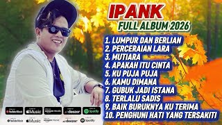 IPANK FULL ALBUM 2026 | Kumpulan Lagu-Lagu Terbaik Ipank Sepanjang Masa