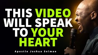 This Message will Speak to Your Heart | APOSTLE JOSHUA SELMAN