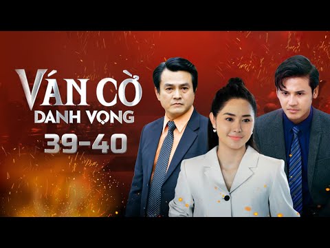 Ván Cờ Danh Vọng - Tập 39 - 40 FULL | Tường Vi, Anh Tài, Quốc Huy, Quỳnh Châu | Phim Tâm Lý Tình Cảm