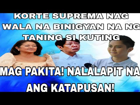 KORTE SUPREMA NAG WALA NA BINIGYAN NA NG TANING SI KUTING MAG PAKITA! NALALAPIT NA ANG KATAPUSAN!