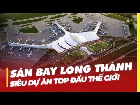 SÂN BAY LONG THÀNH: SIÊU DỰ ÁN TOP ĐẦU THẾ GIỚI