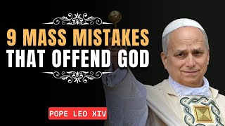 9 Ways Catholics Offend God at Mass (Must Avoid These!) | Pope Leo XIV