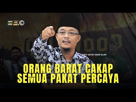 DATO USTAZ KAZIM ELIAS - ORANG BARAT CAKAP APA SEMUA PERCAYA