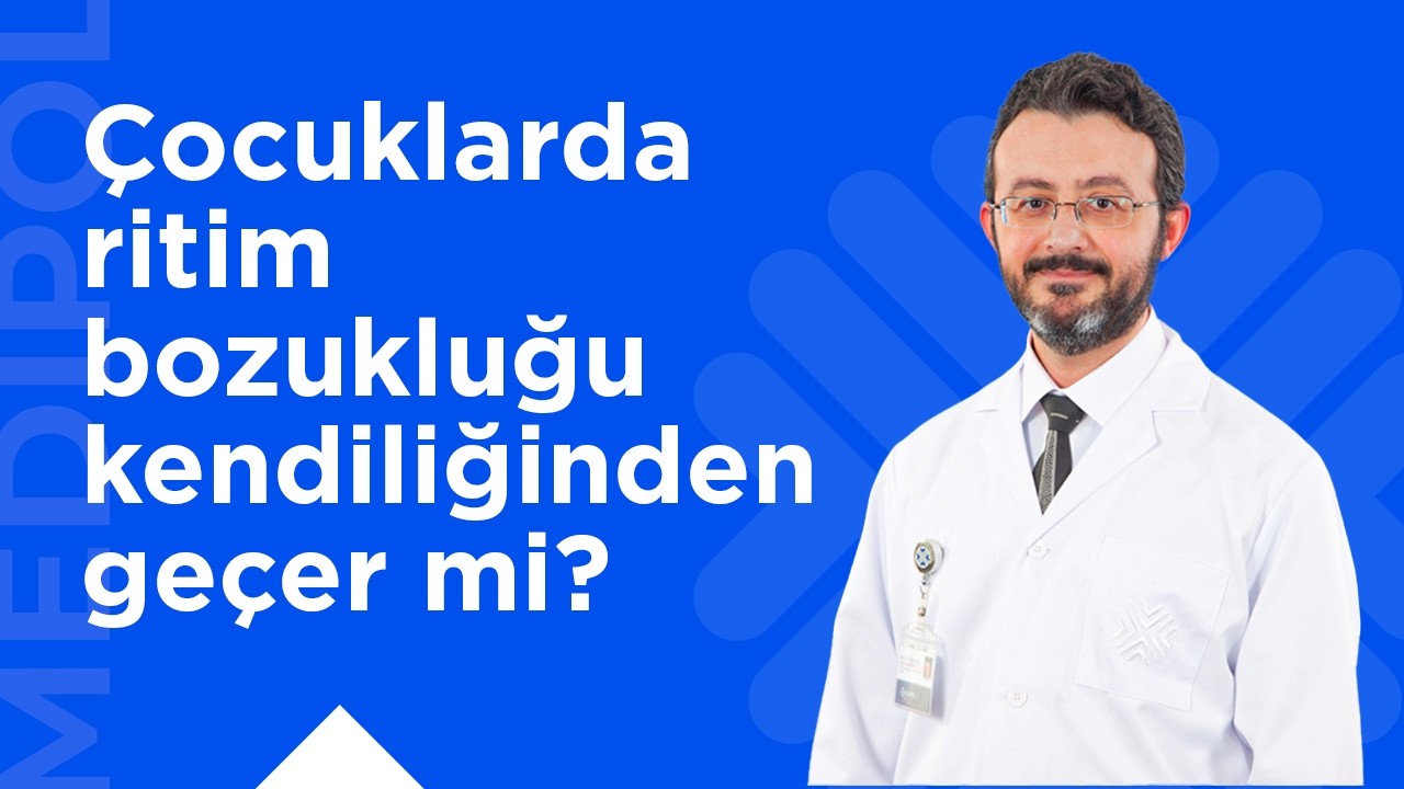 Çocuklarda Ritim Bozukluğu Kendiliğinden Geçebilir mi?