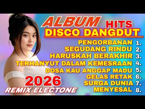 ALBUM HITS DISCO DANGDUT REMIX LAWAS TOP FULL ALBUM 2026 || PENGORBANAN SEGUDANG RINDU GELAS RETAK