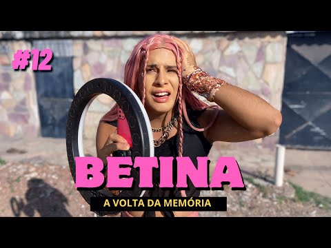 BETINA | EP 12 - A VOLTA DA MEMÓRIA ( TEMP 4)