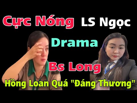 Cực Nóng Hồng Loan Nhận Tin Dữ Từ Người Này Về Luật Sư Ngọc Bác Sĩ Long Song Minh Nghe Mà “Cạn Lời”