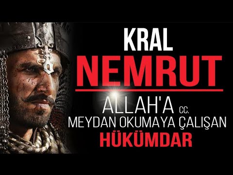 KRAL NEMRUT. ALLAH'A MEYDAN OKUYAN HÜKÜMDARIN İBRETLİK HİKAYESİ