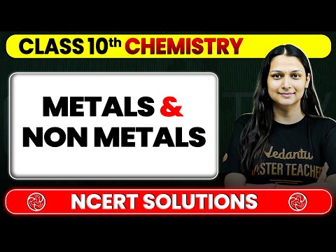 Metals & Non-Metals - NCERT Solutions | Class 10 Chemistry Chapter 3 | Board Exam 2025