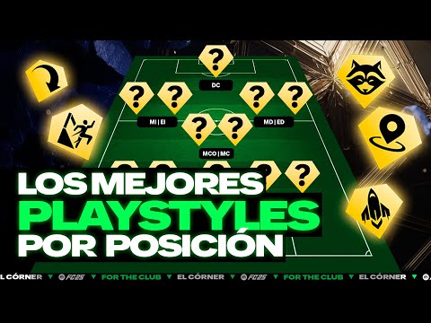 LOS MEJORES PLAYSTYLES POR POSICIÓN FC 25  EL CÓRNER