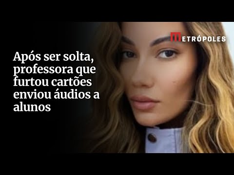 Após ser solta, professora que furtou cartões enviou áudios a alunos