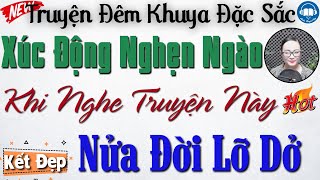 Xúc động nghẹn ngào khi nghe câu truyện: Nửa Đời Lỡ Dở | Nghe kể truyện đêm khuya Việt Nam ngủ ngon