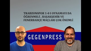 TRABZONSPOR 1-0 I OYNAMAYI ÖĞRENMELİ , BAŞAKŞEHİR VE FENERBAHÇE MAÇLARI ÖNEMLİ I GEGENPRESS