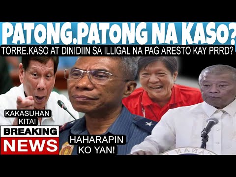 HALA? TORRE PATONG.PATONG NA KASO ANG HAHARAPIN? SA ILLEGAL NA PAG.ARESTO KAY PRRD?