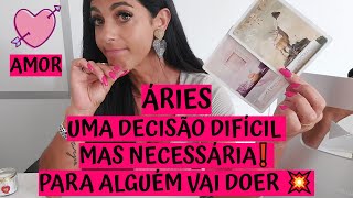ÁRIES ♈️ AMOR 💖 UMA DECISÃO DIFÍCIL MAS NECESSÁRIA❗ PARA ALGUÉM VAI DOER 💥