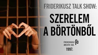 FRIDERIKUSZ TALK SHOW: Szerelem a börtönből, 1997. /// Friderikusz Archív 350.